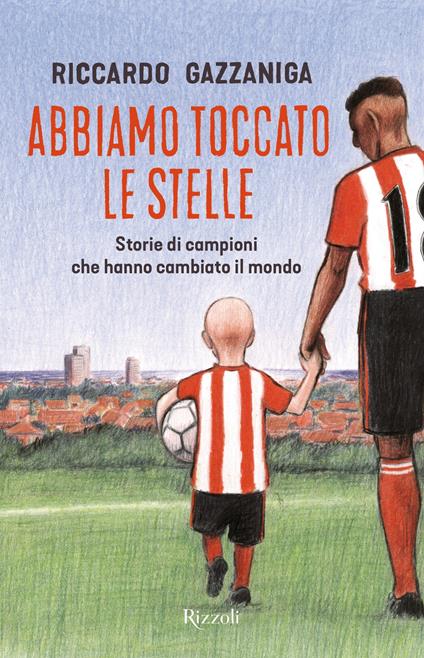 Abbiamo toccato le stelle. Storie di campioni che hanno cambiato il mondo - Riccardo Gazzaniga,Piero Macola - ebook