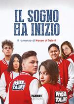 Il sogno ha inizio. Il romanzo di House of Talent