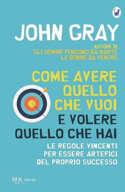 Come avere quello che vuoi e volere quello che hai. Le regole vincenti per essere artefici del proprio successo - John Gray,Maria Barbara Piccioli - ebook