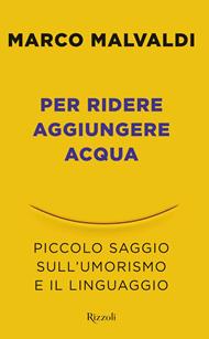 Per ridere aggiungere acqua. Piccolo saggio sull'umorismo e il linguaggio