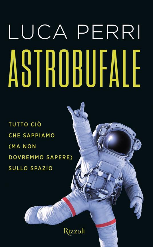 Astrobufale. Tutto ciò che sappiamo (ma non dovremmo sapere) sullo spazio - Luca Perri - ebook