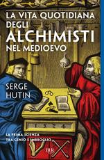 La vita quotidiana degli alchimisti nel Medioevo