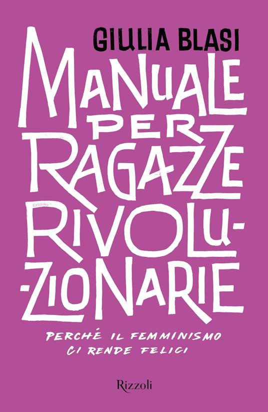 Manuale per ragazze rivoluzionarie. Perché il femminismo ci rende felici - Giulia Blasi - ebook