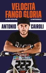 Velocità, fango, gloria. La mia vita per il motocross