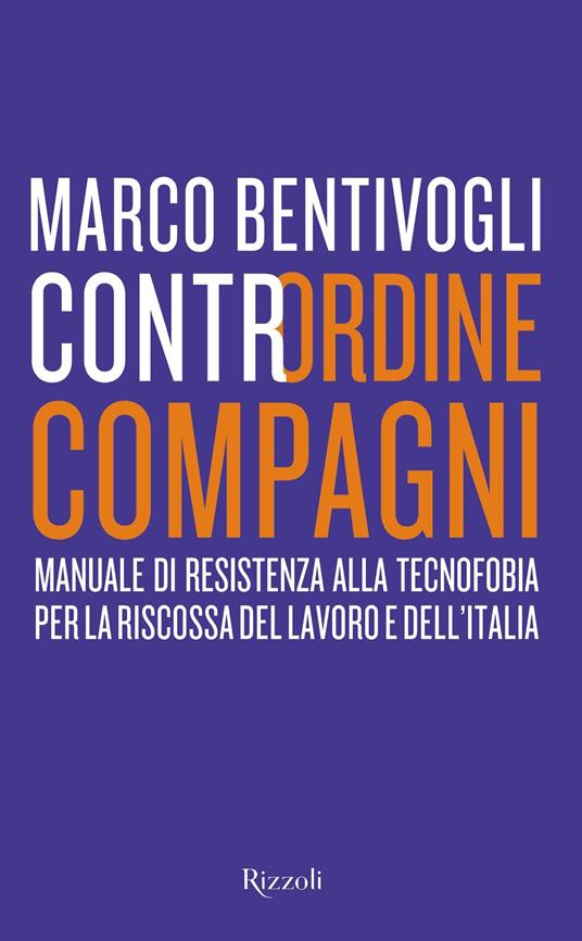 Contrordine compagni. Manuale di resistenza alla tecnofobia per la riscossa del lavoro e dell'Italia - Marco Bentivogli - ebook