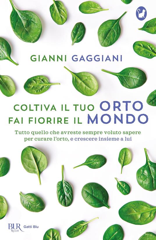 Coltiva il tuo orto, fai fiorire il mondo. Tutto quello che avreste sempre voluto sapere per curare l'orto, e crescere insieme a lui - Gianni Gaggiani - ebook