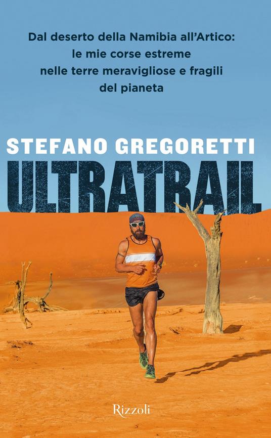 Ultratrail. Dal deserto della Namibia all'Artico: le mie corse estreme nelle terre meravigliose e fragili del pianeta - Stefano Gregoretti - ebook