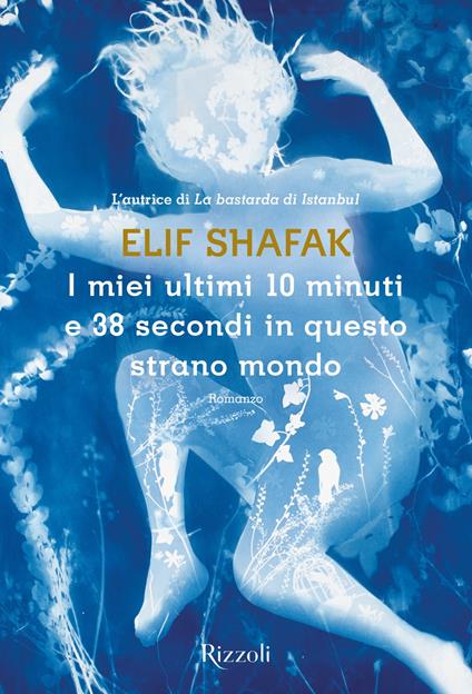 I miei ultimi 10 minuti e 38 secondi in questo strano mondo - Elif Shafak,Daniele A. Gewurz,Isabella Zani - ebook