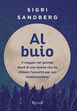 Al buio. Il viaggio nel grande Nord di una donna che ha sfidato l'oscurità per poi innamorarsene