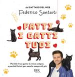 Fatti i gatti tuoi. Perché il tuo gatto la vince sempre e finisci per amarlo sempre di più