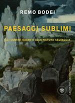 Paesaggi sublimi. Gli uomini davanti alla natura selvaggia