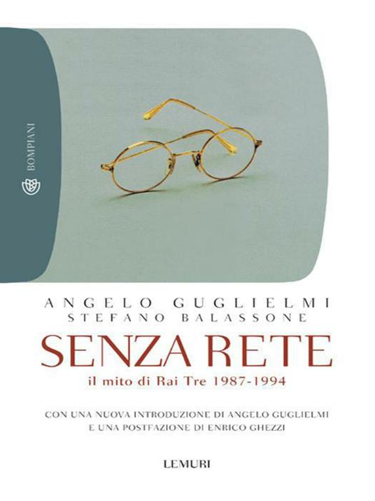 Senza rete. Il mito di Rai Tre 1987-1994 - Stefano Balassone,Angelo Guglielmi - ebook