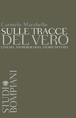 Sulle tracce del vero. Cinema, antropologia, storie di foto