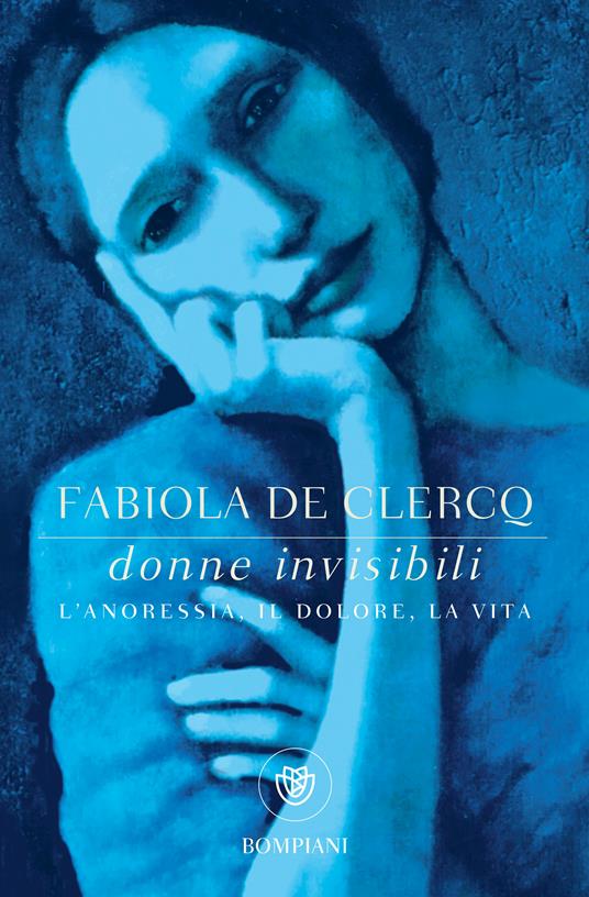 Donne invisibili. L'anoressia, il dolore, la vita - Fabiola De Clercq - ebook