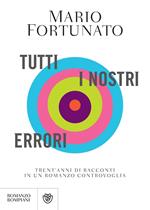 Tutti i nostri errori. Trent'anni di racconti in un romanzo controvoglia