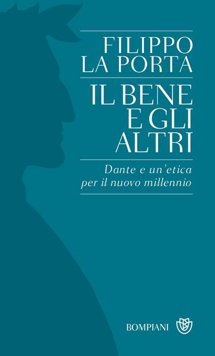 Il bene e gli altri. Dante e un'etica per il nuovo millennio - Filippo La Porta - ebook