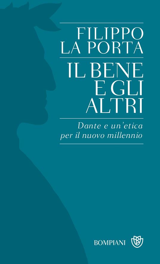 Il bene e gli altri. Dante e un'etica per il nuovo millennio - Filippo La Porta - ebook