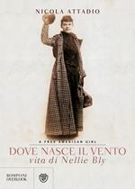 Dove nasce il vento. Vita di Nellie Bly