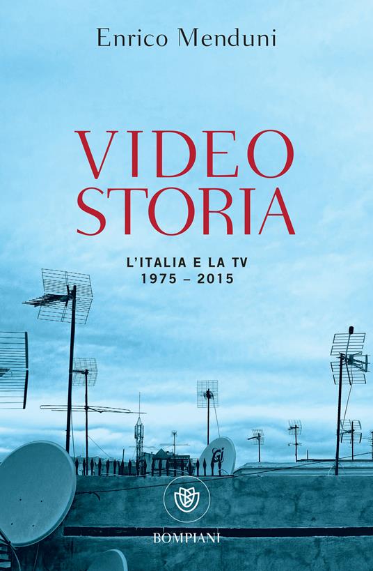 Videostoria. L'Italia e la tv 1975-2015 - Enrico Menduni - ebook