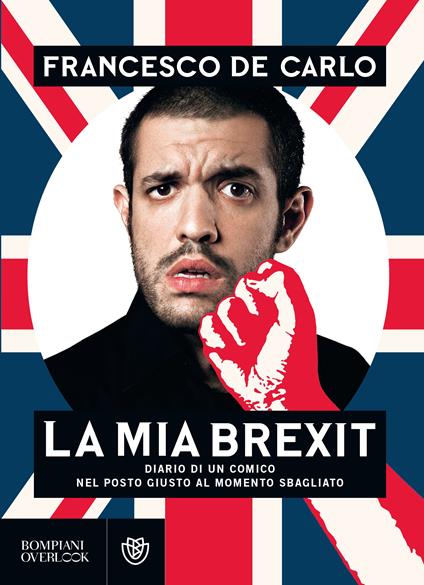 La mia brexit. Diario di un comico nel posto giusto al momento sbagliato - Francesco De Carlo - ebook