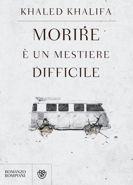 Morire è un mestiere difficile - Khaled Khalifa,Maria Avino - ebook