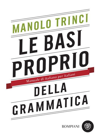 Le basi proprio della grammatica. Manuale di italiano per italiani - Manolo Trinci - ebook