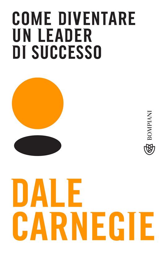 Come diventare un leader di successo - Dale Carnegie,Barbara Sancin - ebook