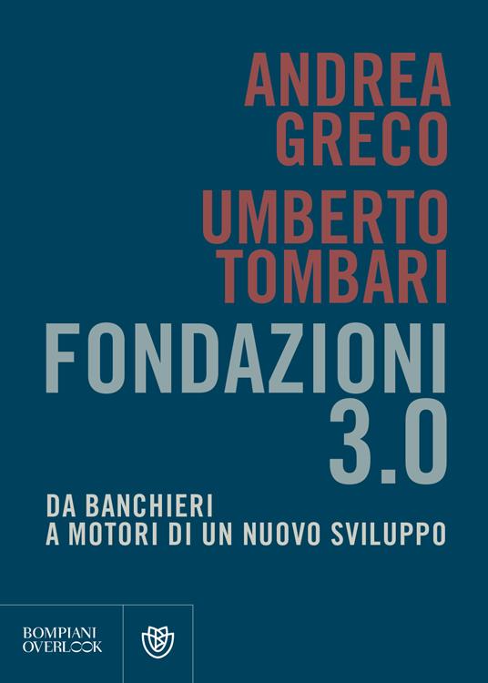 Fondazioni 3.0. Da banchieri a motori di un nuovo sviluppo - Andrea Greco,Umberto Tombari - ebook