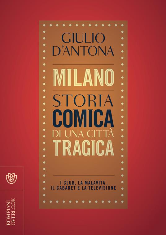 Milano. Storia comica di una città tragica. I club, la malavita, il cabaret e la televisione - Giulio D'Antona - ebook