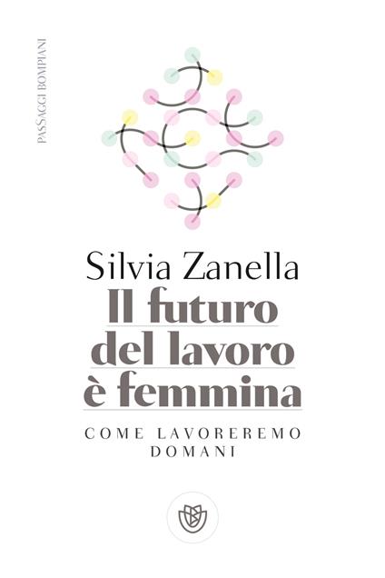 Il futuro del lavoro è femmina. Come lavoreremo domani - Silvia Zanella - ebook