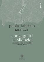 Consegnati al silenzio. Ballata del bizzarro unico male