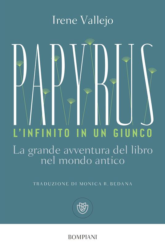 Papyrus. L'infinito in un giunco. La grande avventura del libro nel mondo antico - Irene Vallejo,Monica Bedana - ebook