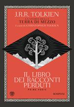 Il libro dei racconti perduti. La storia della Terra di mezzo. Vol. 1