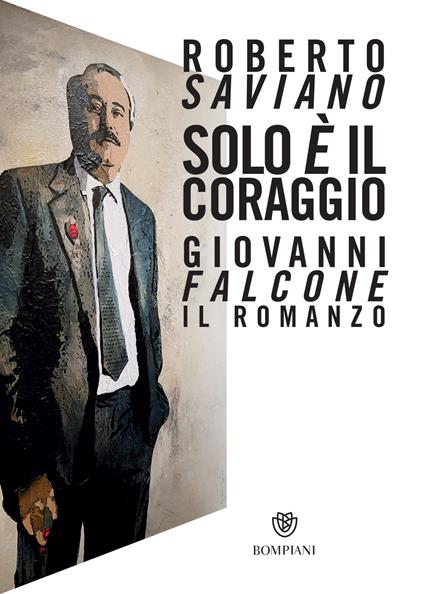 Solo è il coraggio. Giovanni Falcone, il romanzo - Roberto Saviano - ebook