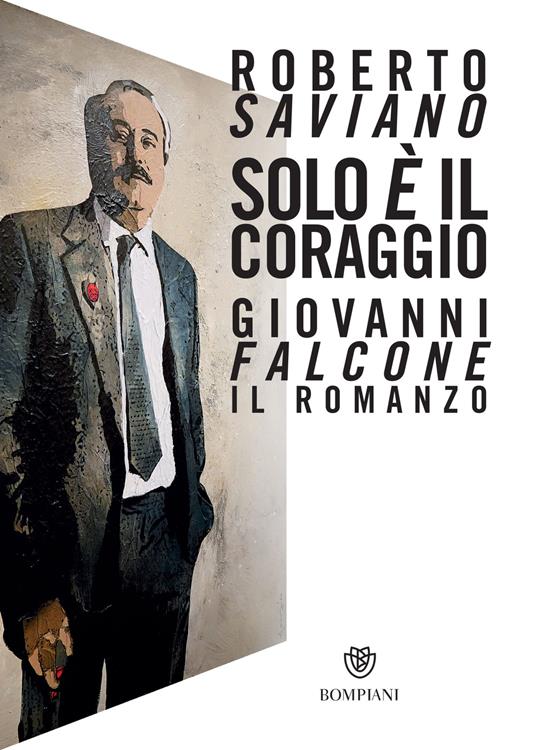 Solo è il coraggio. Giovanni Falcone, il romanzo - Saviano, Roberto - Ebook  - EPUB2 con Adobe DRM | Feltrinelli