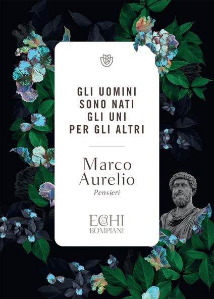 Gli uomini sono nati gli uni per gli altri. Pensieri - Marco, Aurelio -  Ebook - EPUB2 con Adobe DRM