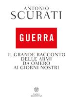 Guerra. Il grande racconto delle armi da Omero ai giorni nostri