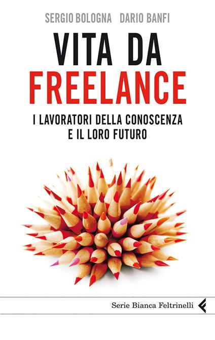 Vita da freelance. I lavoratori della conoscenza e il loro futuro - Dario Banfi,Sergio Bologna - ebook