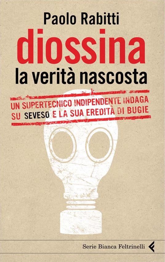 Diossina. La verità nascosta. Un supertecnico indipendente indaga su Seveso e la sua eredità di bugie - Paolo Rabitti - ebook