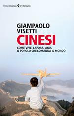 Cinesi. Come vive, lavora, ama il popolo che comanda il mondo