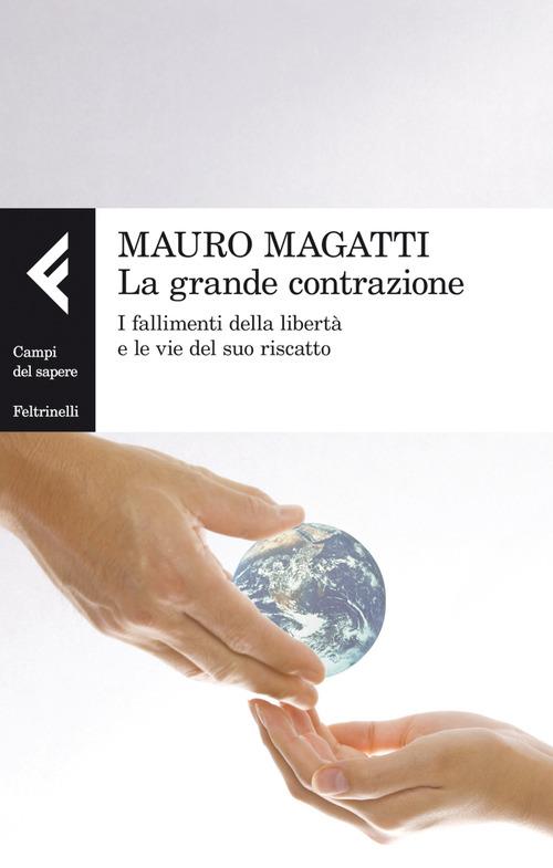 La grande contrazione. I fallimenti della libertà e le vie del suo riscatto - Mauro Magatti - ebook