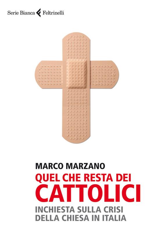 Quel che resta dei cattolici. Inchiesta sulla crisi della Chiesa in Italia - Marco Marzano - ebook