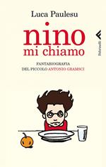 Nino mi chiamo. Fantabiografia del piccolo Antonio Gramsci