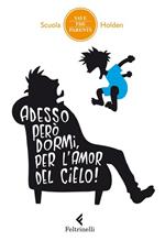 Adesso però dormi, per l'amor del cielo! 34 metodi non ordinari inventati da genitori in debito di sonno (che hanno incredibilmente funzionato, almeno una volta)