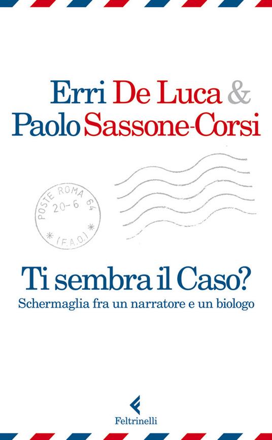 Ti sembra il caso? Schermaglia fra un narratore e un biologo - Erri De Luca,Paolo Sassone-Corsi - ebook