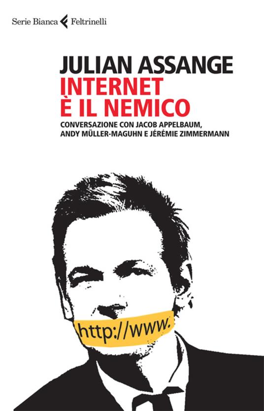 Internet è il nemico. Conversazione con Jacob Appelbaum, Andy Müller-Maguhn e Jérémie Zimmermann - Julian Assange,Giancarlo Carlotti - ebook
