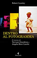 Dentro al fotogramma. Il cinema di Yervant Gianikian e Angela Ricci Lucchi