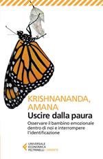 Uscire dalla paura. Osservare il bambino emozionale dentro di noi e interrompere l'identificazione