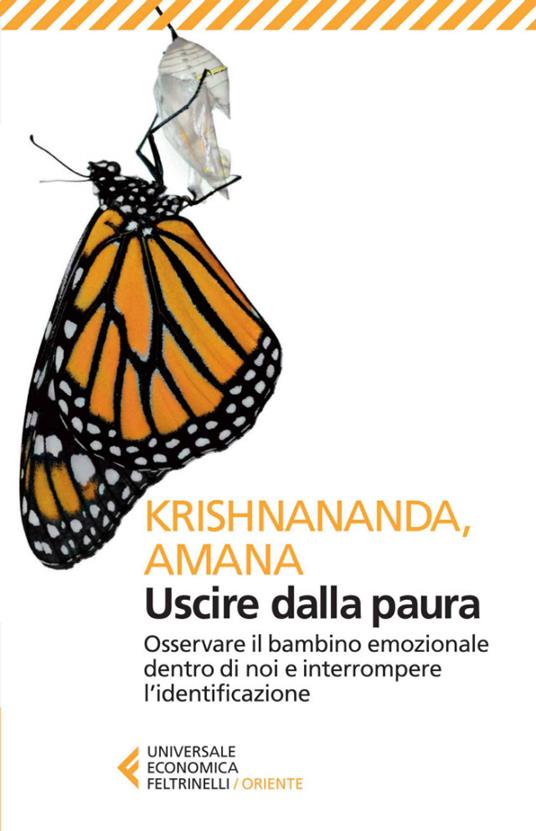 Uscire dalla paura. Osservare il bambino emozionale dentro di noi e interrompere l'identificazione - Amana,Krishnananda,S. Lochi - ebook