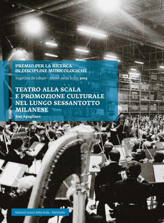 Teatro alla Scala e promozione culturale nel lungo Sessantotto milanese - Siel Agugliaro,A. Rostagno - ebook